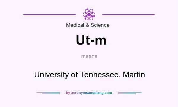 What does Ut-m mean? It stands for University of Tennessee, Martin