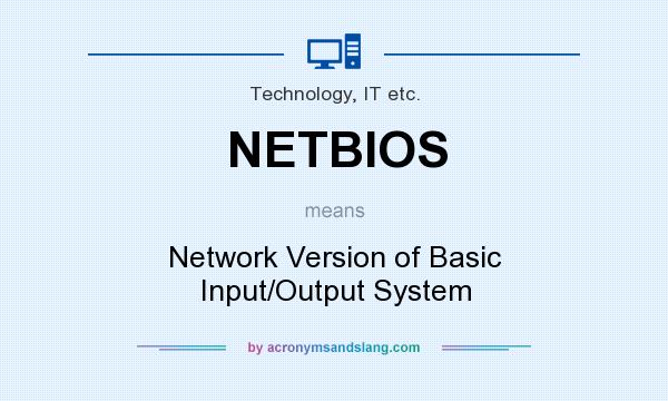 What does NETBIOS mean? It stands for Network Version of Basic Input/Output System
