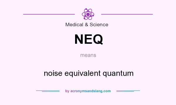 What does NEQ mean? It stands for noise equivalent quantum