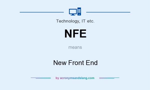 What does NFE mean? It stands for New Front End