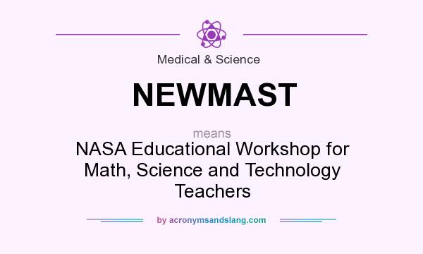 What does NEWMAST mean? It stands for NASA Educational Workshop for Math, Science and Technology Teachers