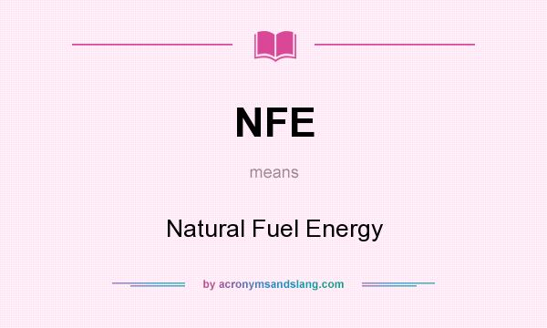 What does NFE mean? It stands for Natural Fuel Energy