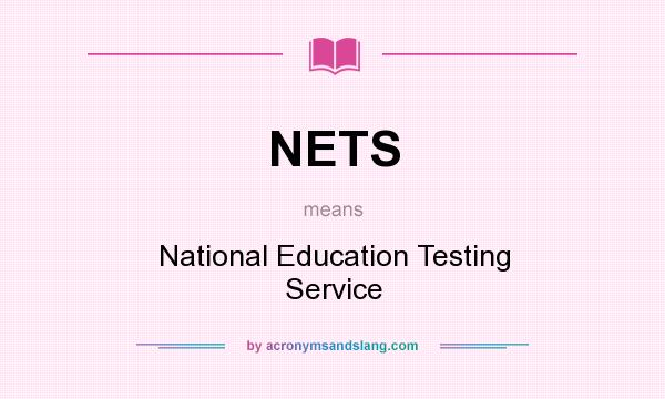 What does NETS mean? It stands for National Education Testing Service