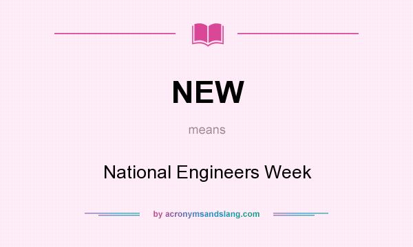 What does NEW mean? It stands for National Engineers Week