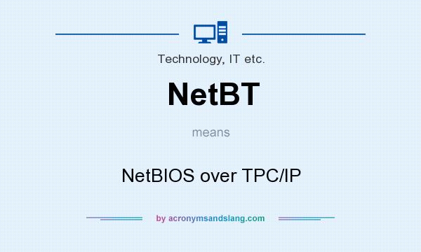 What does NetBT mean? It stands for NetBIOS over TPC/IP