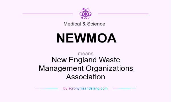 What does NEWMOA mean? It stands for New England Waste Management Organizations Association