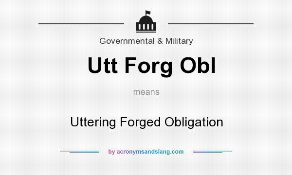 What does Utt Forg Obl mean? It stands for Uttering Forged Obligation