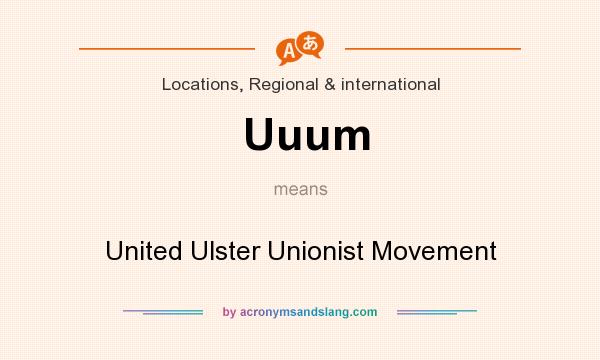What does Uuum mean? It stands for United Ulster Unionist Movement