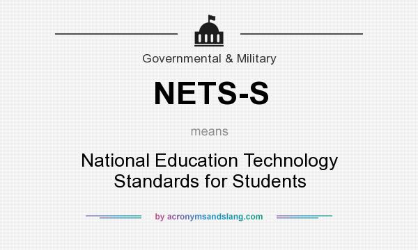 What does NETS-S mean? It stands for National Education Technology Standards for Students