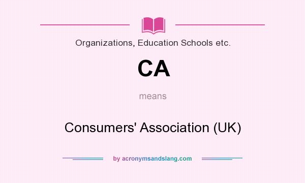 What does CA mean? It stands for Consumers` Association (UK)