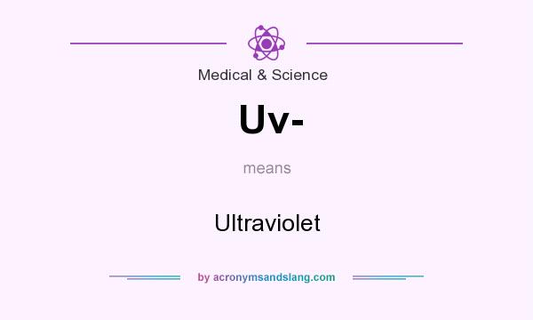 What does Uv- mean? It stands for Ultraviolet