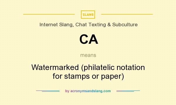 What does CA mean? It stands for Watermarked (philatelic notation for stamps or paper)