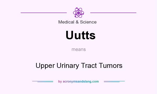 What does Uutts mean? It stands for Upper Urinary Tract Tumors