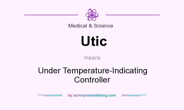 What does Utic mean? It stands for Under Temperature-Indicating Controller