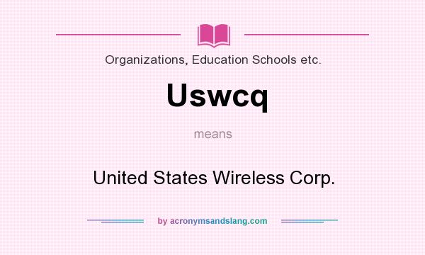 What does Uswcq mean? It stands for United States Wireless Corp.