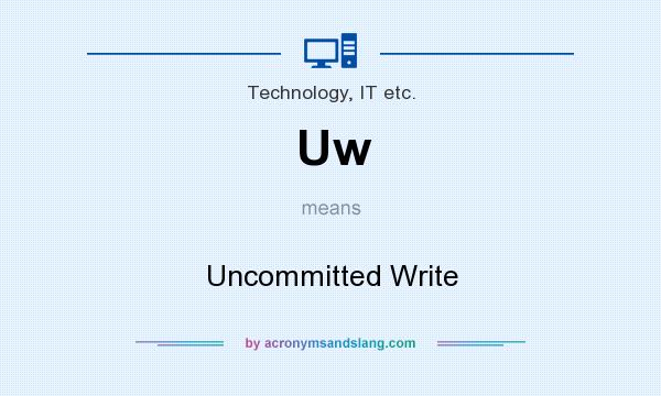 What does Uw mean? It stands for Uncommitted Write
