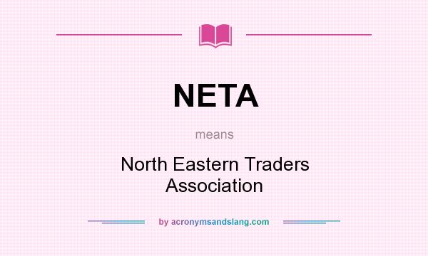 What does NETA mean? It stands for North Eastern Traders Association