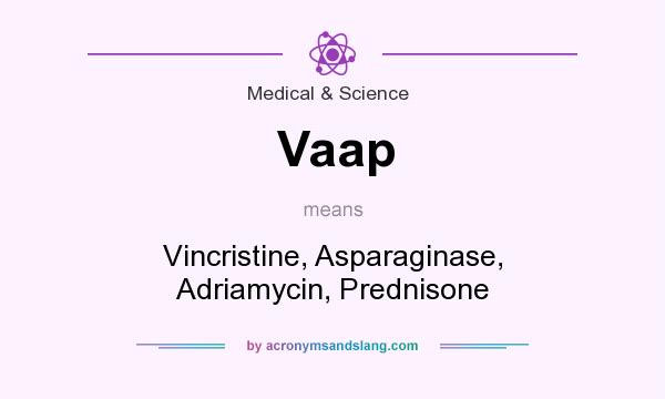 What does Vaap mean? It stands for Vincristine, Asparaginase, Adriamycin, Prednisone