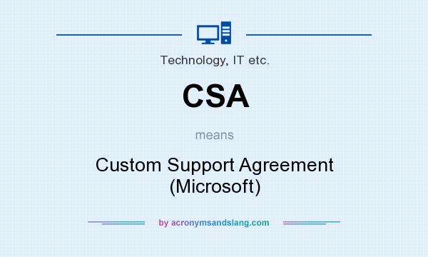 What does CSA mean? It stands for Custom Support Agreement (Microsoft)