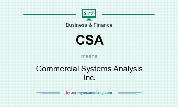 What does CSA mean? It stands for Commercial Systems Analysis Inc.
