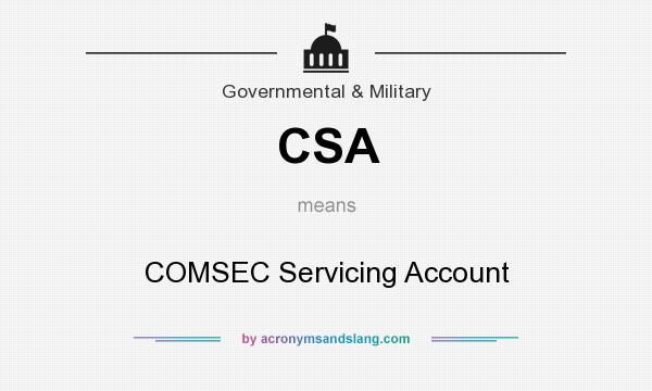 What does CSA mean? It stands for COMSEC Servicing Account