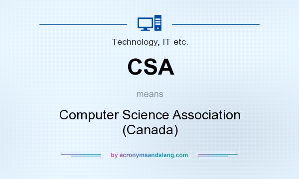 What does CSA mean? It stands for Computer Science Association (Canada)