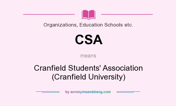 What does CSA mean? It stands for Cranfield Students` Association (Cranfield University)
