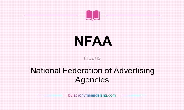 What does NFAA mean? It stands for National Federation of Advertising Agencies