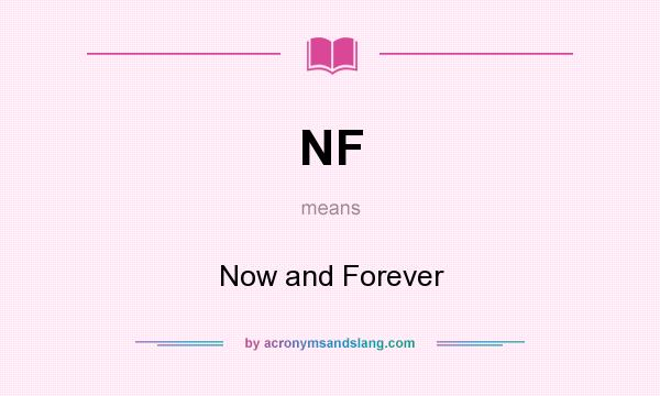 What does NF mean? It stands for Now and Forever