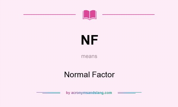 What does NF mean? It stands for Normal Factor