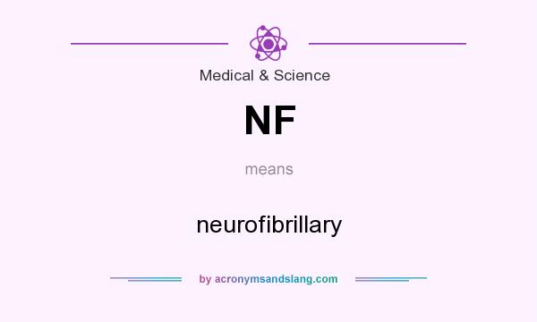 What does NF mean? It stands for neurofibrillary