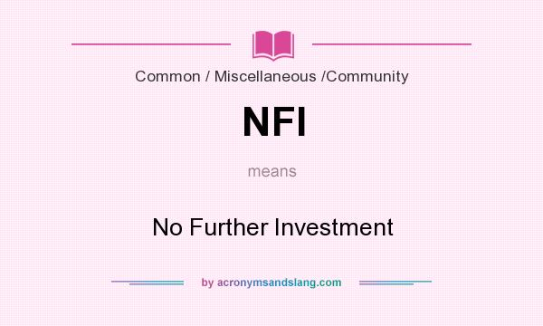 What does NFI mean? It stands for No Further Investment