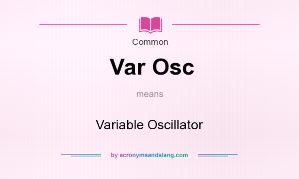 What does Var Osc mean? It stands for Variable Oscillator