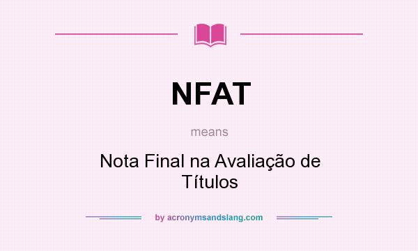 What does NFAT mean? It stands for Nota Final na Avaliação de Títulos