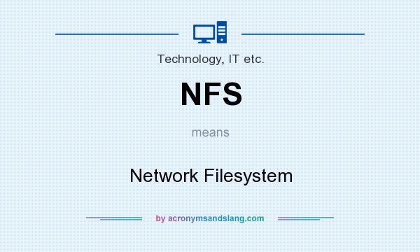 What does NFS mean? It stands for Network Filesystem