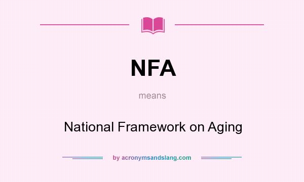 What does NFA mean? It stands for National Framework on Aging