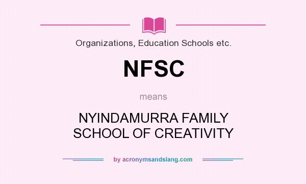 What does NFSC mean? It stands for NYINDAMURRA FAMILY SCHOOL OF CREATIVITY