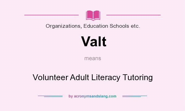 What does Valt mean? It stands for Volunteer Adult Literacy Tutoring