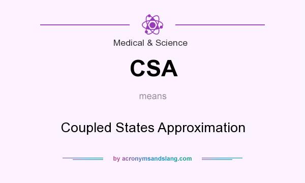 What does CSA mean? It stands for Coupled States Approximation