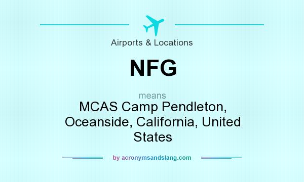 What does NFG mean? It stands for MCAS Camp Pendleton, Oceanside, California, United States