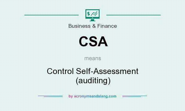 What does CSA mean? It stands for Control Self-Assessment (auditing)