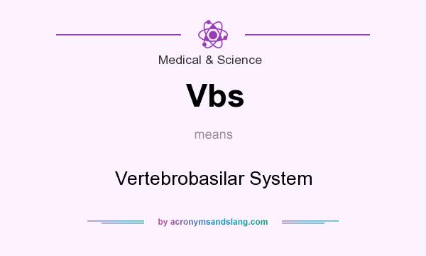 What does Vbs mean? It stands for Vertebrobasilar System
