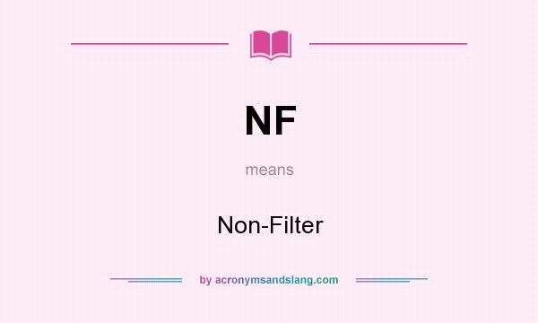 What does NF mean? It stands for Non-Filter