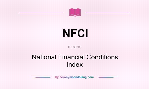 What does NFCI mean? It stands for National Financial Conditions Index
