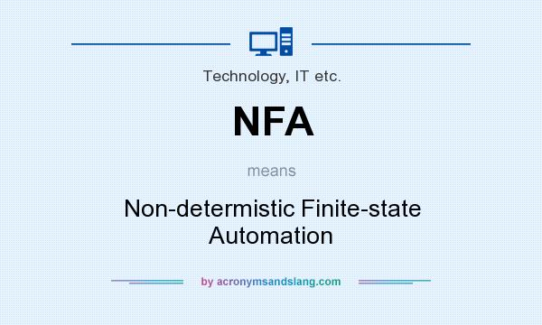 What does NFA mean? It stands for Non-determistic Finite-state Automation