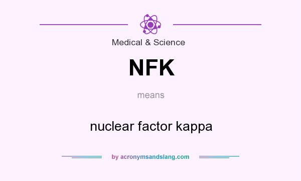 What does NFK mean? It stands for nuclear factor kappa