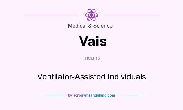 What does Vais mean? It stands for Ventilator-Assisted Individuals