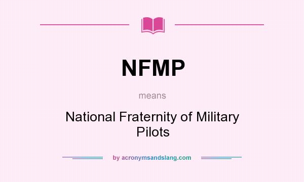 What does NFMP mean? It stands for National Fraternity of Military Pilots