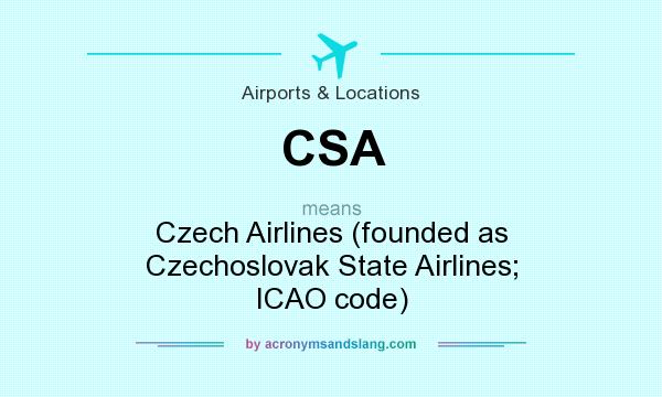 What does CSA mean? It stands for Czech Airlines (founded as Czechoslovak State Airlines; ICAO code)