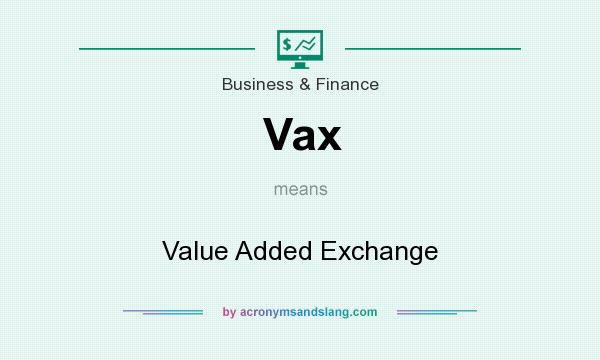 What does Vax mean? It stands for Value Added Exchange